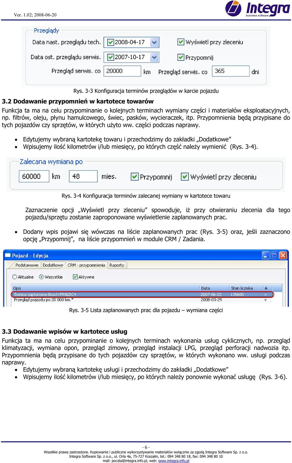 filtrów, oleju, płynu hamulcowego, świec, pasków, wycieraczek, itp. Przypomnienia będą przypisane do tych pojazdów czy sprzętów, w których uŝyto ww. części podczas naprawy.