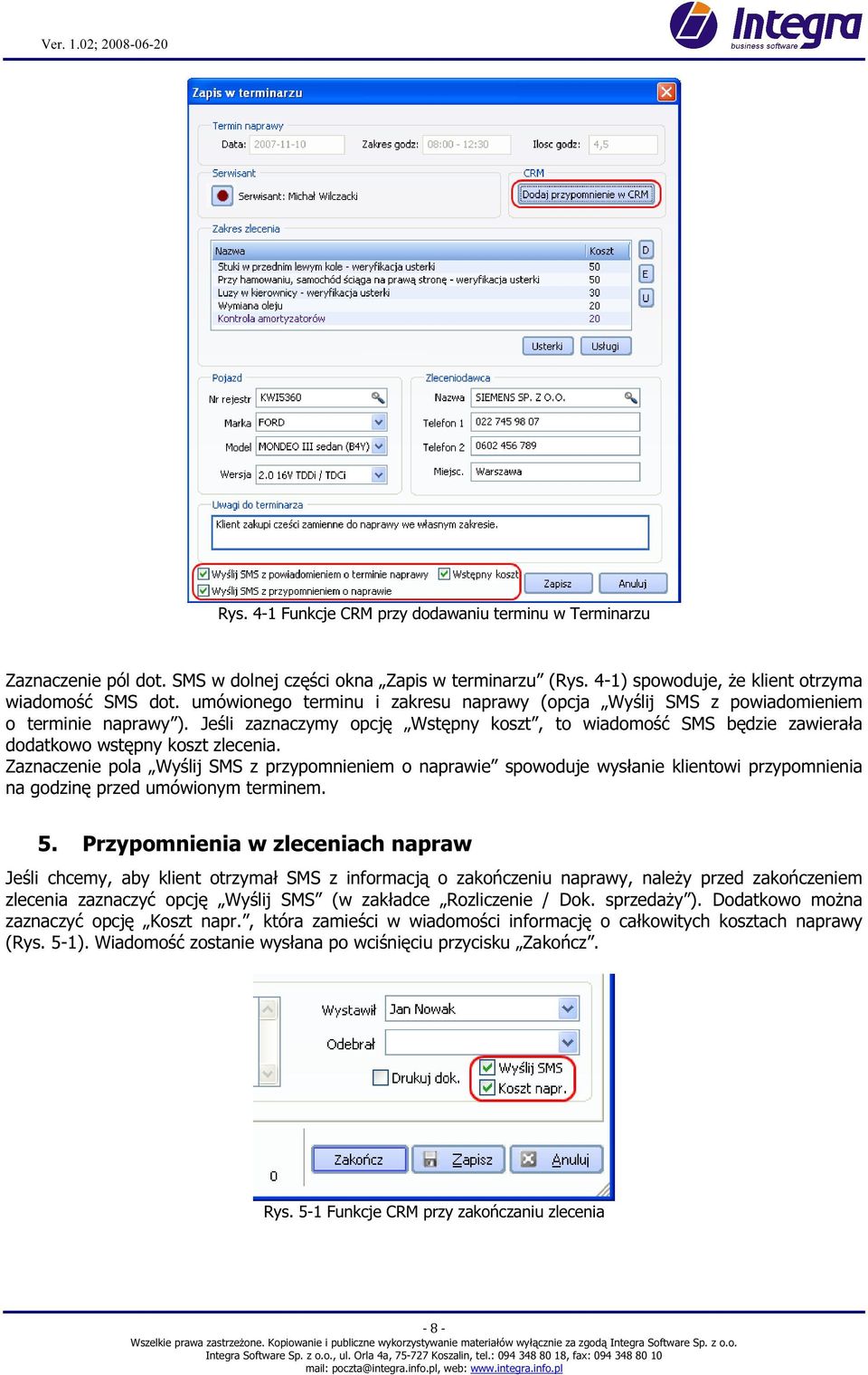 Zaznaczenie pola Wyślij SMS z przypomnieniem o naprawie spowoduje wysłanie klientowi przypomnienia na godzinę przed umówionym terminem. 5.