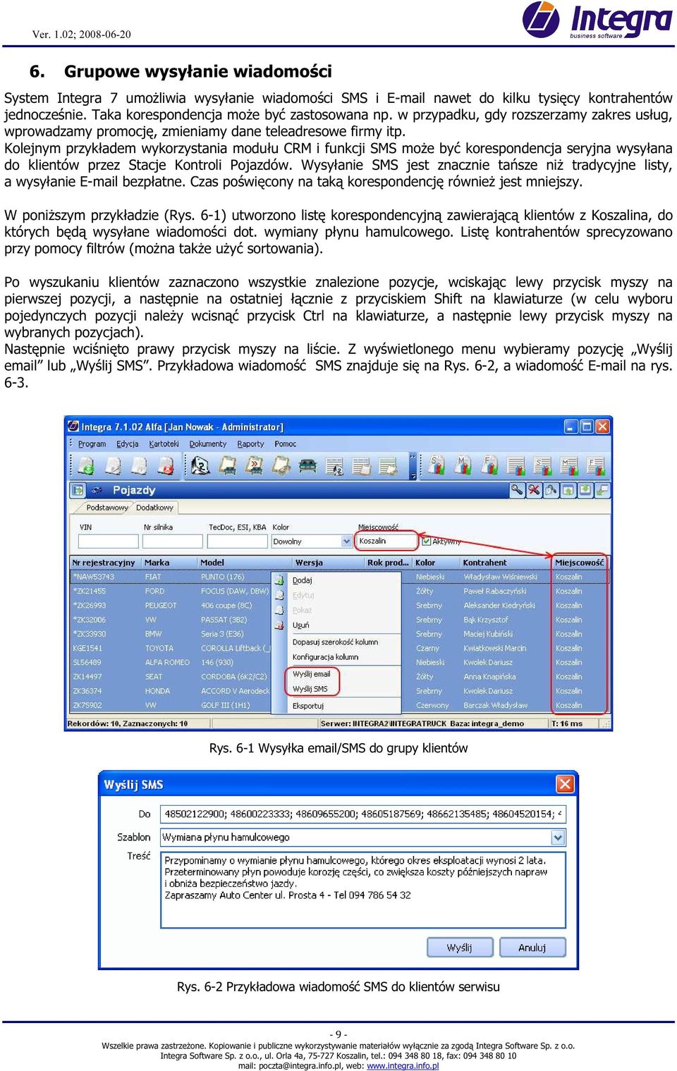 Kolejnym przykładem wykorzystania modułu CRM i funkcji SMS moŝe być korespondencja seryjna wysyłana do klientów przez Stacje Kontroli Pojazdów.