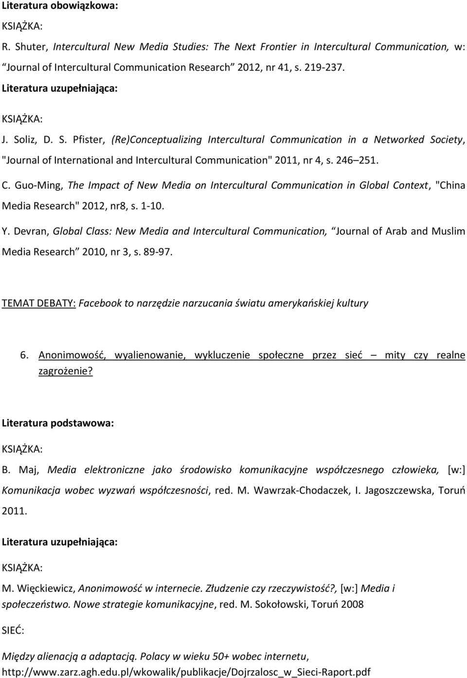 1-10. Y. Devran, Global Class: New Media and Intercultural Communication, Journal of Arab and Muslim Media Research 2010, nr 3, s. 89-97.