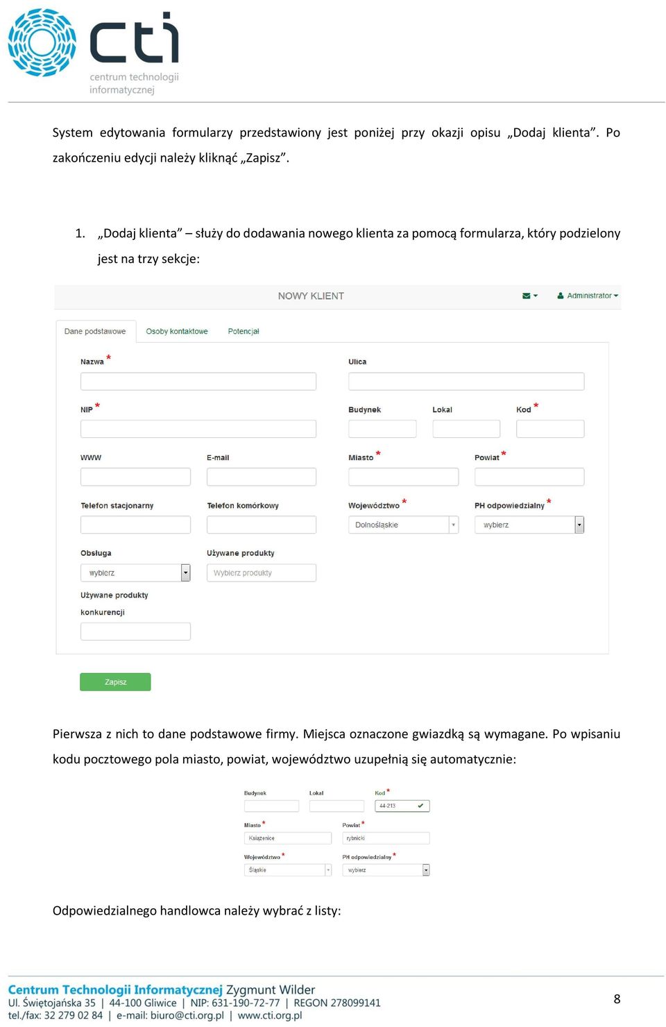 Dodaj klienta służy do dodawania nowego klienta za pomocą formularza, który podzielony jest na trzy sekcje: Pierwsza