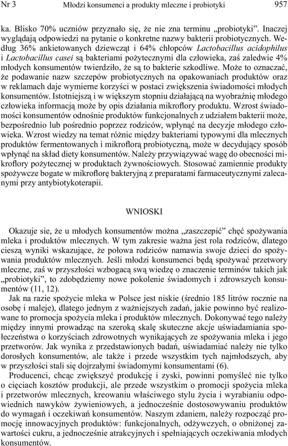 Według 36% ankietowanych dziewcząt i 64% chłopców Lactobacillus acidophilus i Lactobacillus casei są bakteriami pożytecznymi dla człowieka, zaś zaledwie 4% młodych konsumentów twierdziło, że są to