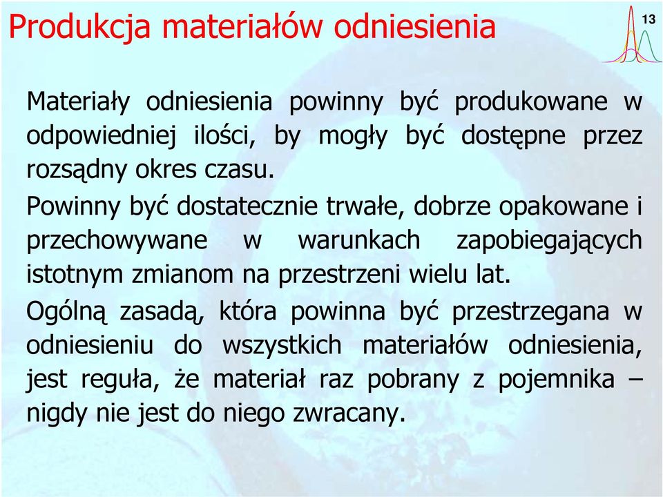 Powinny być dostatecznie trwałe, dobrze opakowane i przechowywane w warunkach zapobiegających istotnym zmianom na