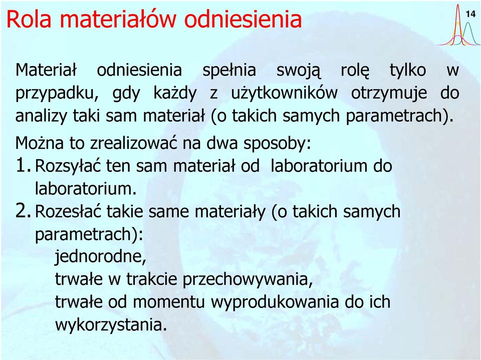 Można to zrealizować na dwa sposoby: 1. Rozsyłać ten sam materiał od laboratorium do laboratorium. 2.