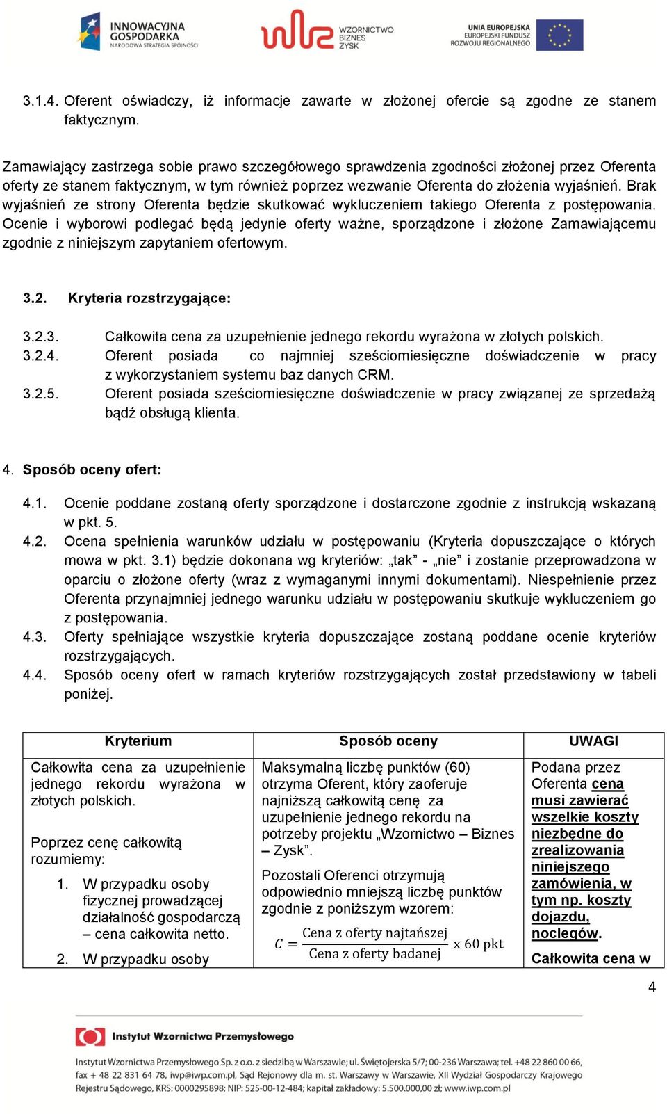 Brak wyjaśnień ze strony Oferenta będzie skutkować wykluczeniem takiego Oferenta z postępowania.