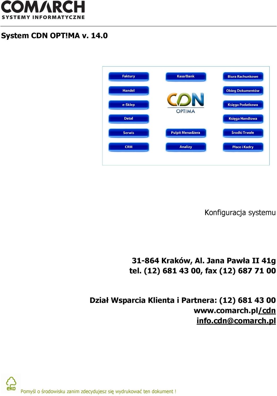 (12) 681 43 00, fax (12) 687 71 00 Dział Wsparcia Klienta i Partnera: