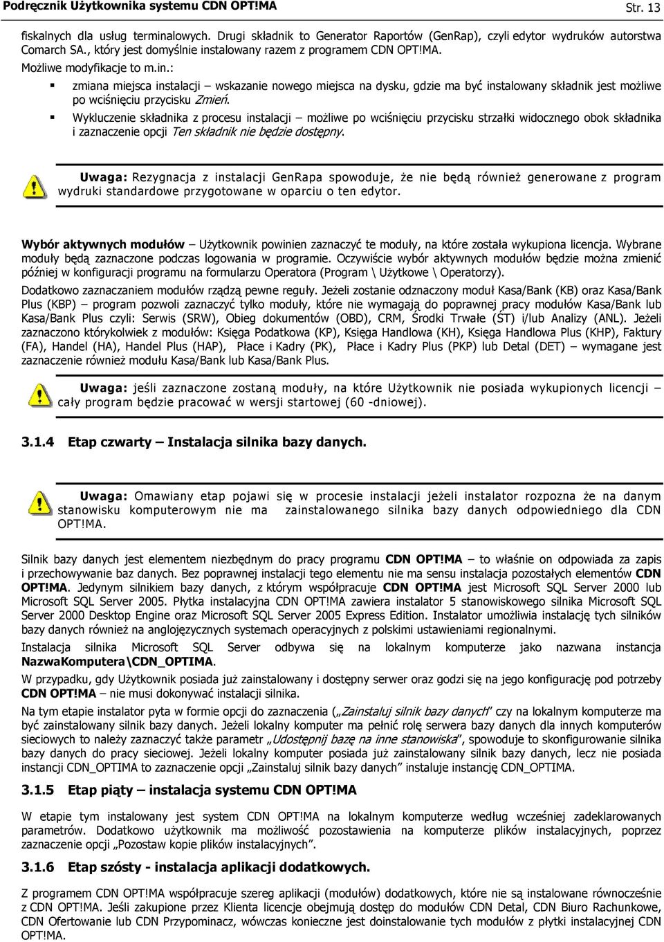 Wykluczenie składnika z procesu instalacji możliwe po wciśnięciu przycisku strzałki widocznego obok składnika i zaznaczenie opcji Ten składnik nie będzie dostępny.