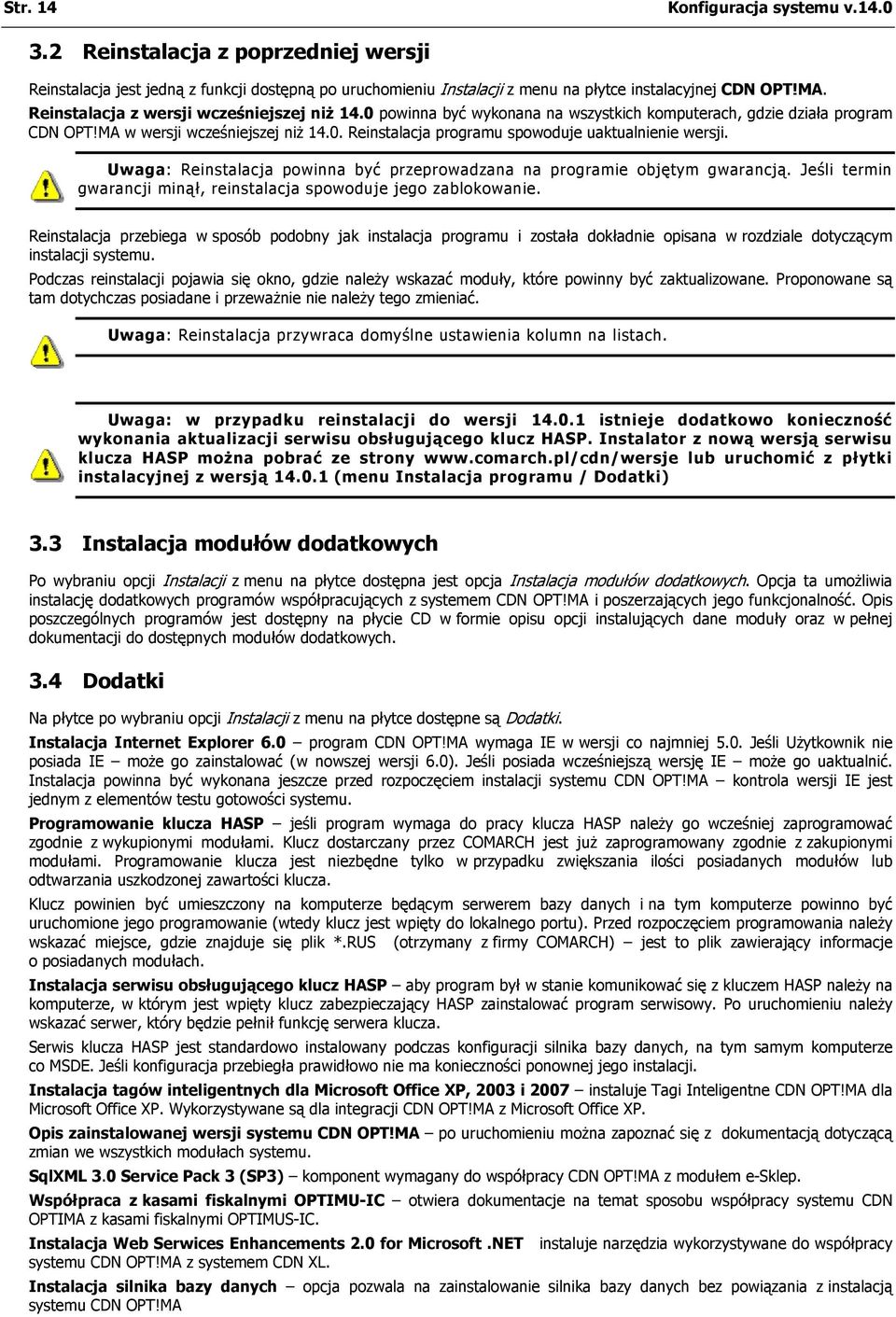 Uwaga: Reinstalacja powinna być przeprowadzana na programie objętym gwarancją. Jeśli termin gwarancji minął, reinstalacja spowoduje jego zablokowanie.