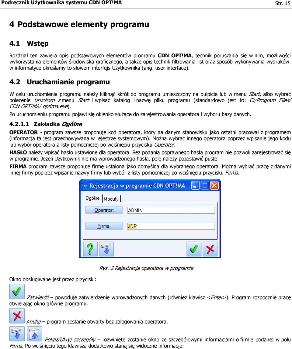 w informatyce określamy to słowem interfejs Użytkownika (ang. user interface). 4.