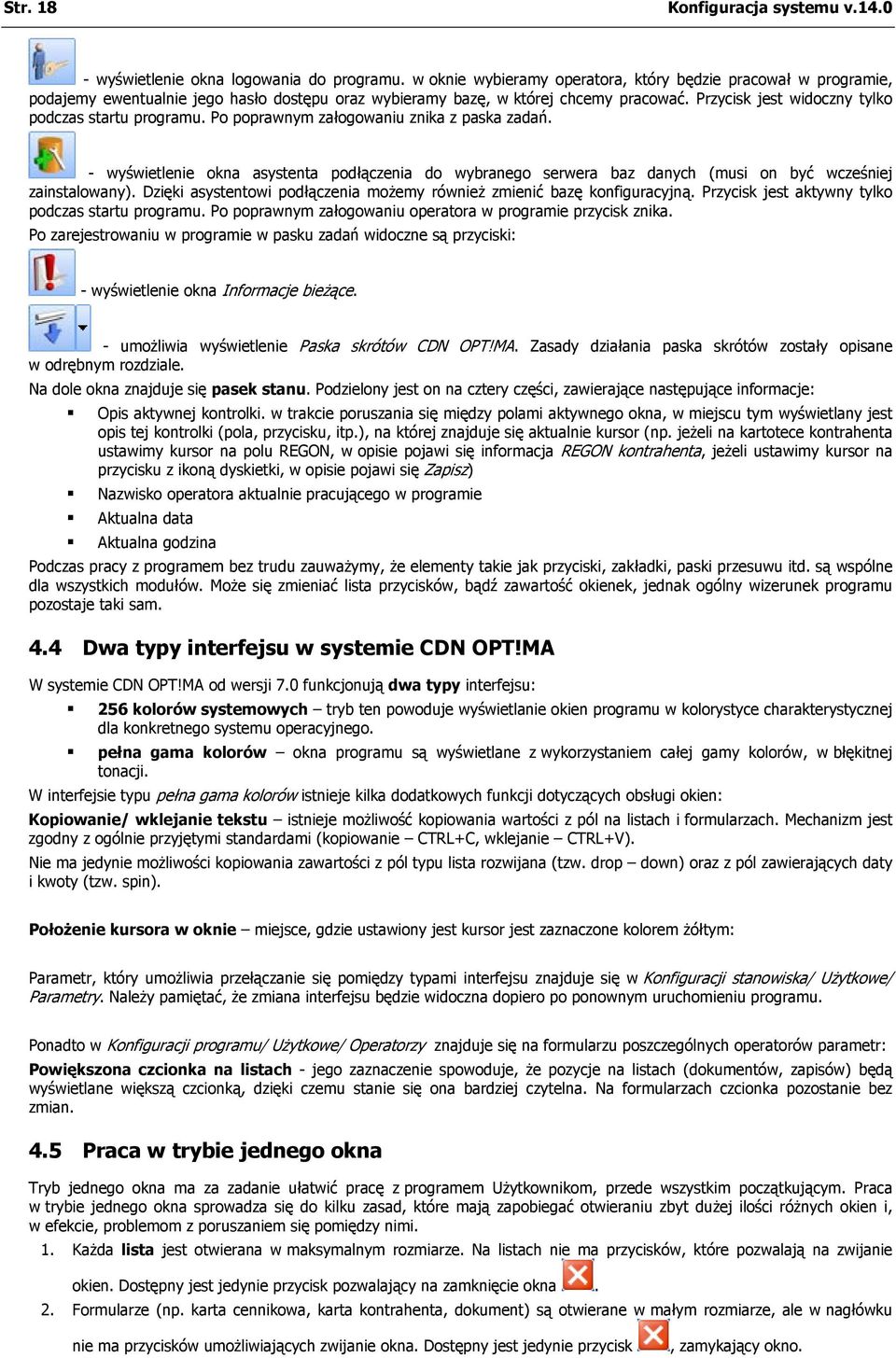 Przycisk jest widoczny tylko podczas startu programu. Po poprawnym załogowaniu znika z paska zadań.