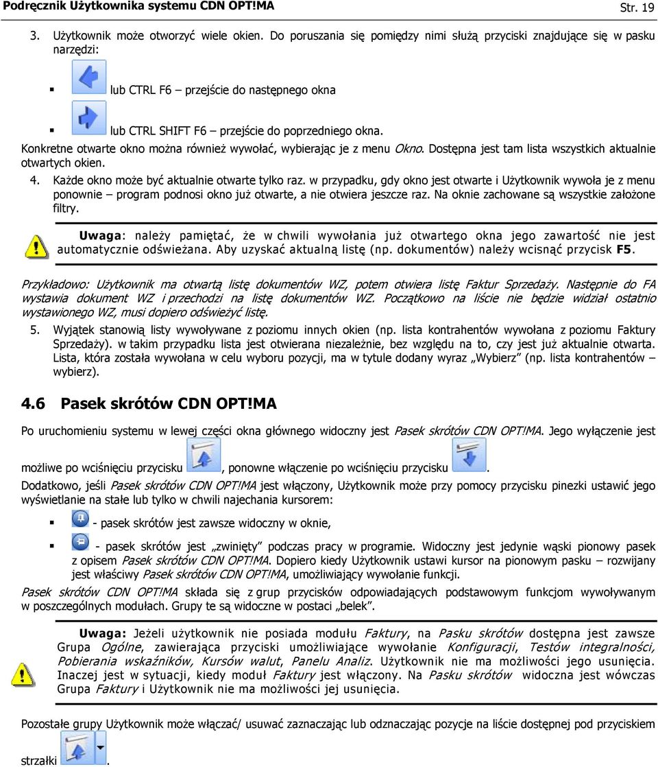 Konkretne otwarte okno można również wywołać, wybierając je z menu Okno. Dostępna jest tam lista wszystkich aktualnie otwartych okien. 4. Każde okno może być aktualnie otwarte tylko raz.