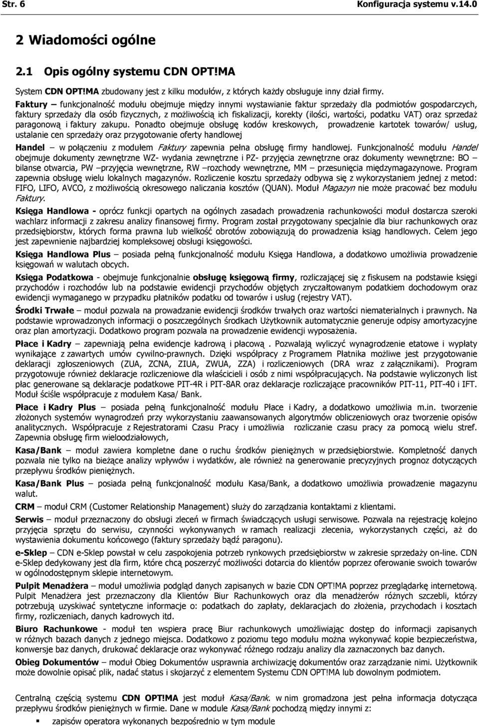 wartości, podatku VAT) oraz sprzedaż paragonową i faktury zakupu.