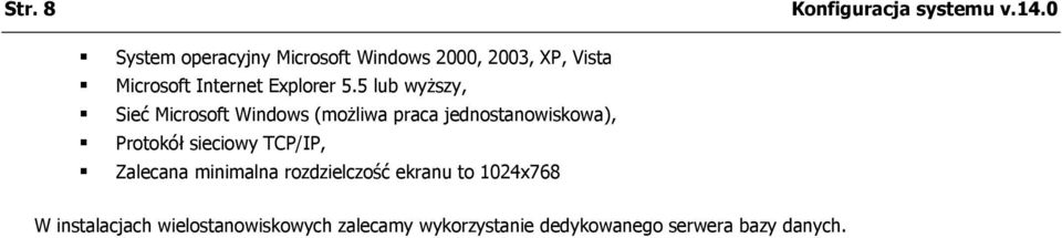 5 lub wyższy, Sieć Microsoft Windows (możliwa praca jednostanowiskowa), Protokół sieciowy
