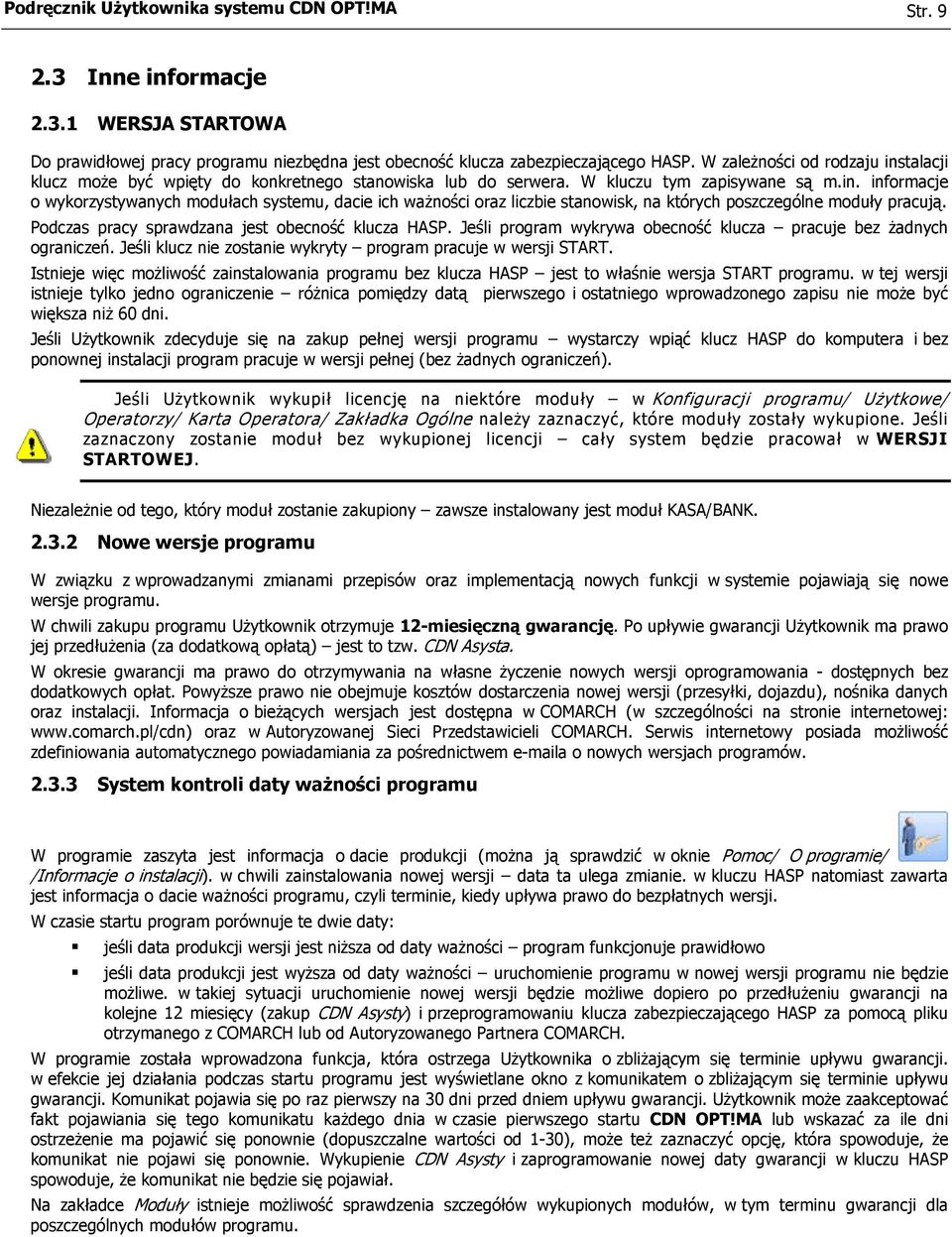 Podczas pracy sprawdzana jest obecność klucza HASP. Jeśli program wykrywa obecność klucza pracuje bez żadnych ograniczeń. Jeśli klucz nie zostanie wykryty program pracuje w wersji START.