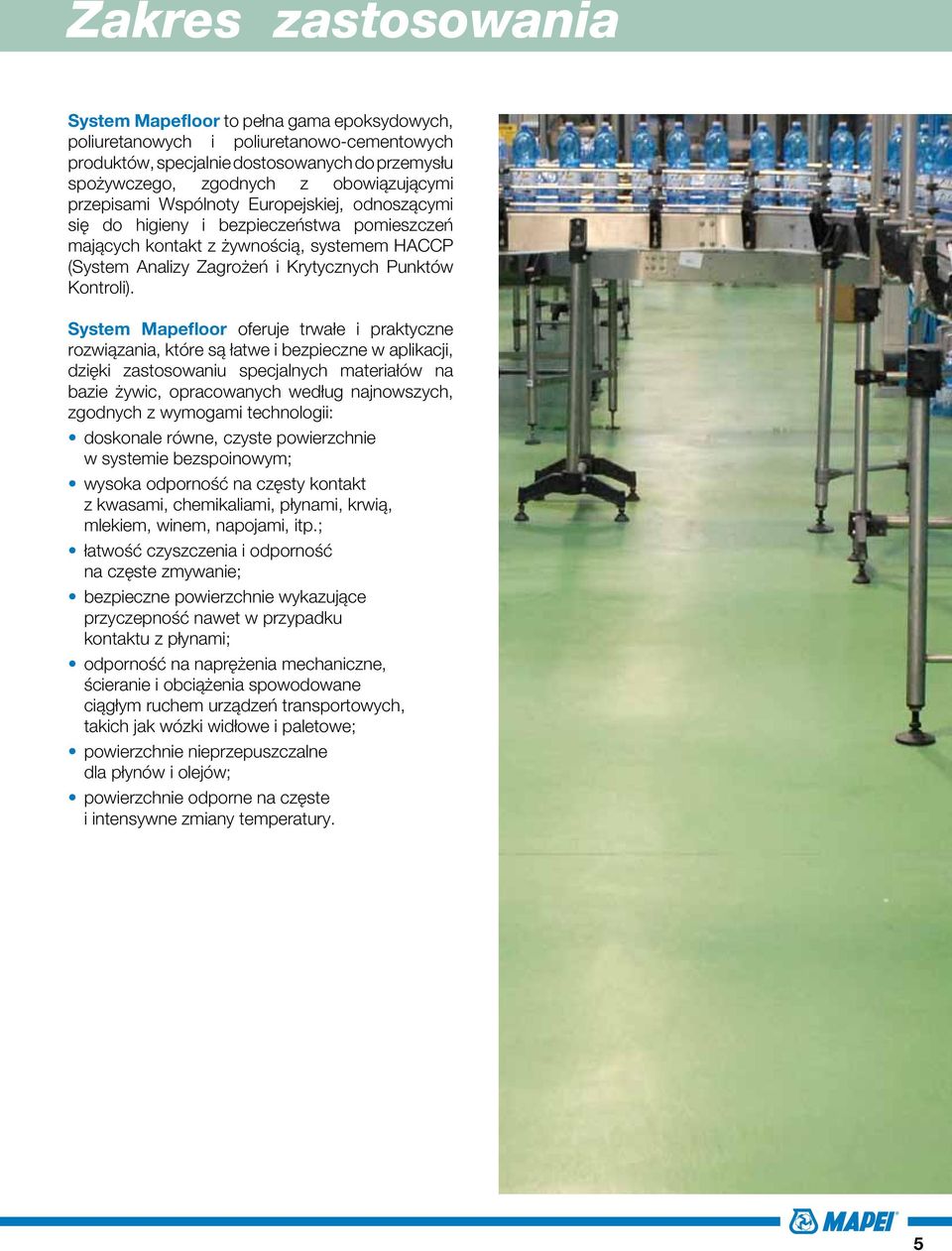 System Mapefloor oferuje trwałe i praktyczne rozwiązania, które są łatwe i bezpieczne w aplikacji, dzięki zastosowaniu specjalnych materiałów na bazie żywic, opracowanych według najnowszych, zgodnych