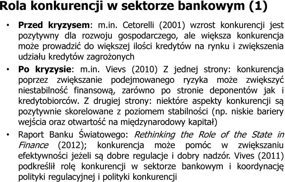 kryzysie: m.in. Vievs (2010) Z jednej strony: konkurencja poprzez zwiększanie podejmowanego ryzyka może zwiększyć niestabilność finansową, zarówno po stronie deponentów jak i kredytobiorców.