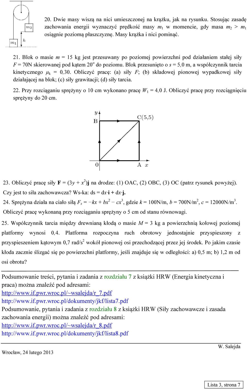 Blok przesunięto o s = 5,0 m, a współczynnik tarcia kinetycznego µ k = 0,30.