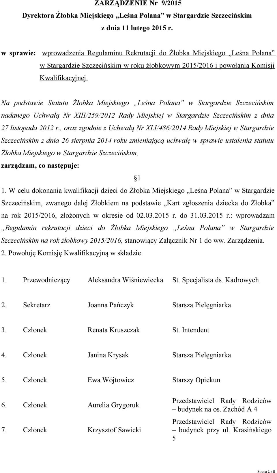 Na podstawie Statutu Żłobka Miejskiego Leśna Polana w Stargardzie Szczecińskim nadanego Uchwałą Nr XIII/259/2012 Rady Miejskiej w Stargardzie Szczecińskim z dnia 27 listopada 2012 r.