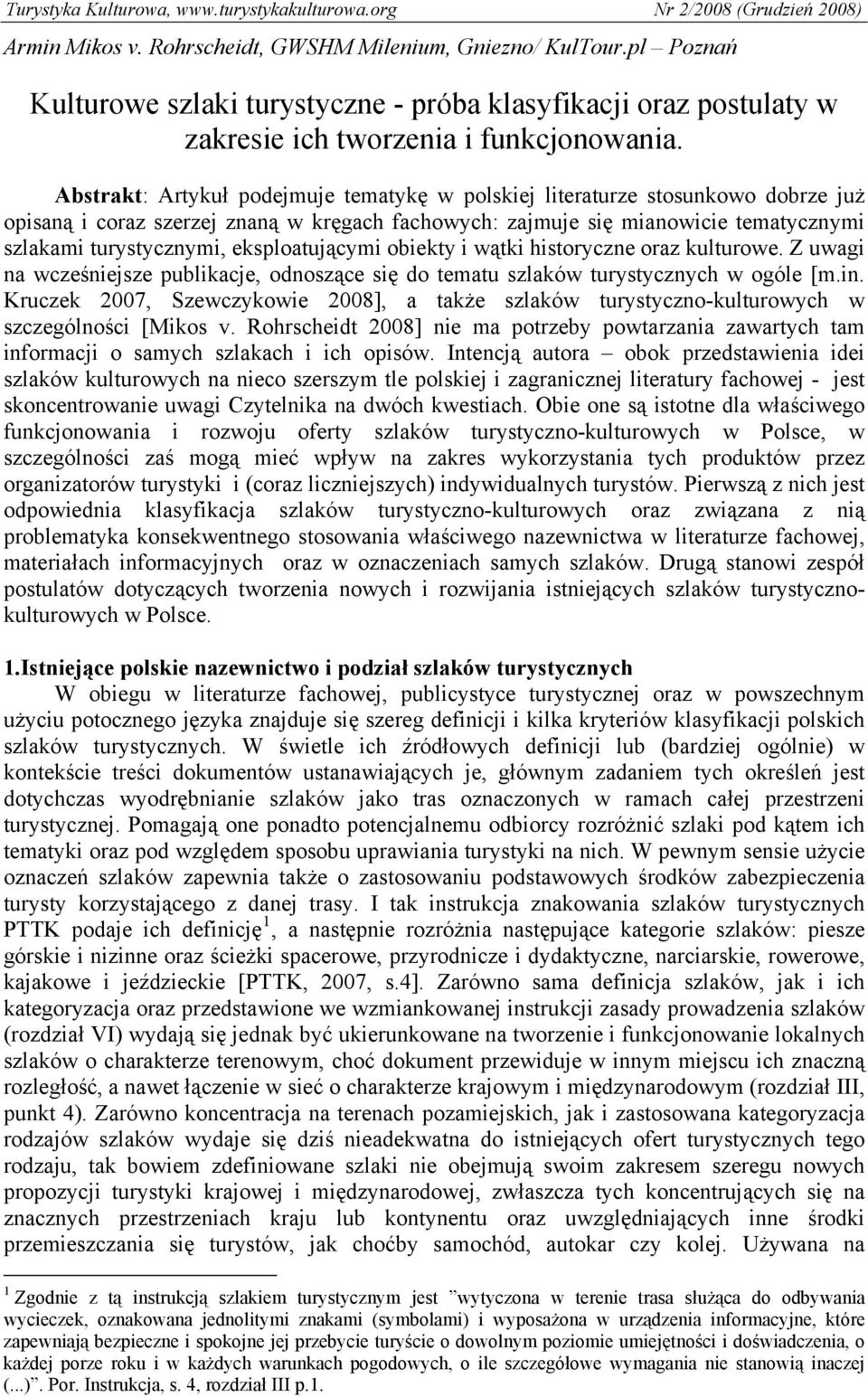 eksploatującymi obiekty i wątki historyczne oraz kulturowe. Z uwagi na wcześniejsze publikacje, odnoszące się do tematu szlaków turystycznych w ogóle [m.in.