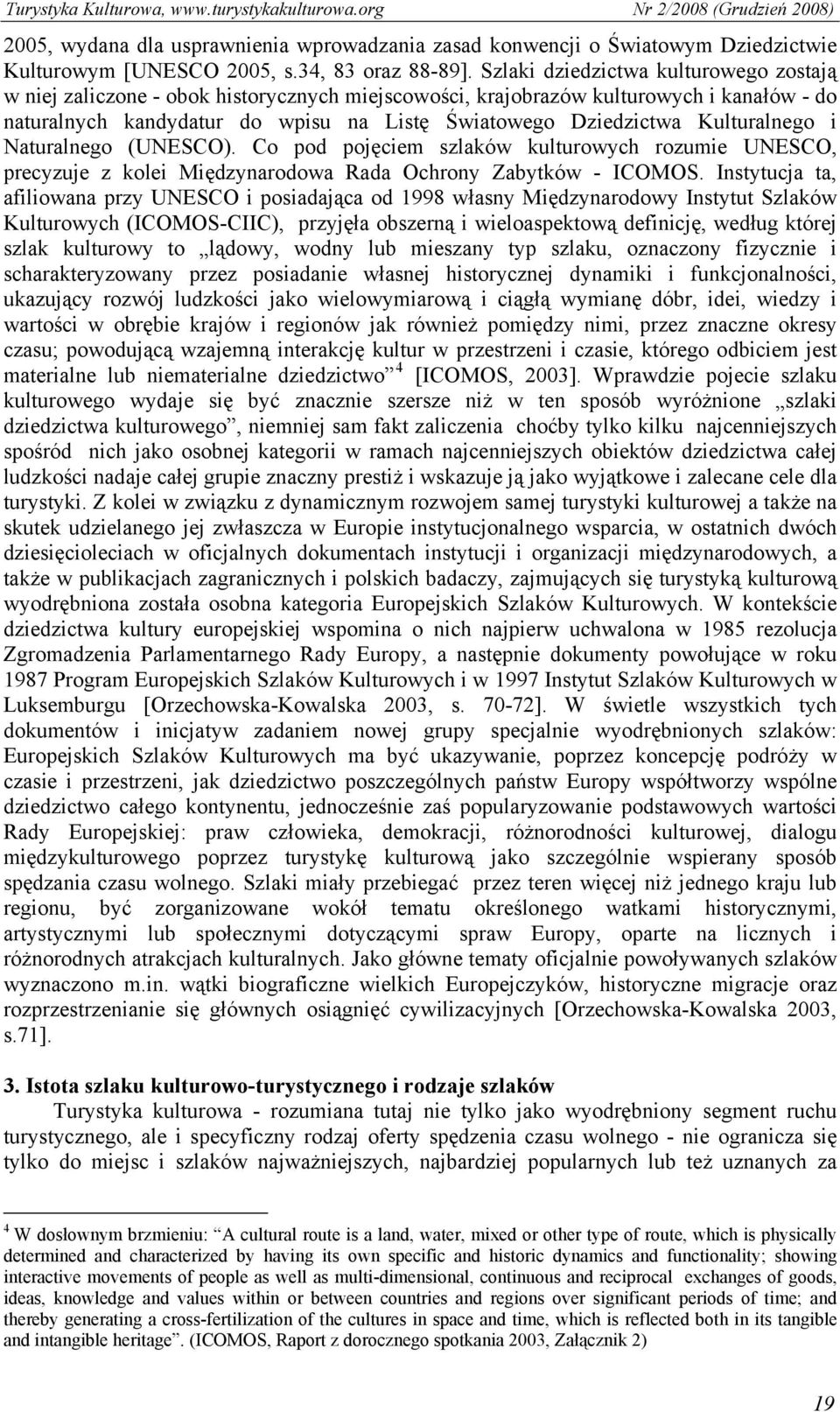 Kulturalnego i Naturalnego (UNESCO). Co pod pojęciem szlaków kulturowych rozumie UNESCO, precyzuje z kolei Międzynarodowa Rada Ochrony Zabytków - ICOMOS.