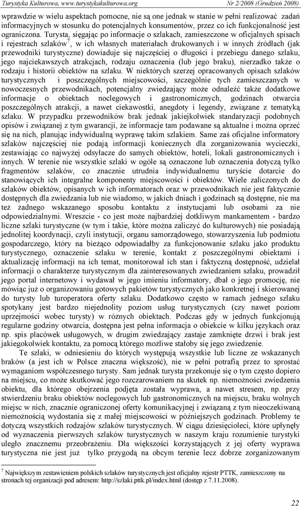 dowiaduje się najczęściej o długości i przebiegu danego szlaku, jego najciekawszych atrakcjach, rodzaju oznaczenia (lub jego braku), nierzadko także o rodzaju i historii obiektów na szlaku.