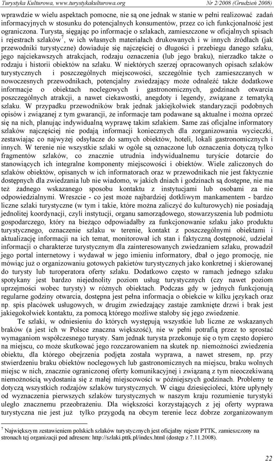 dowiaduje się najczęściej o długości i przebiegu danego szlaku, jego najciekawszych atrakcjach, rodzaju oznaczenia (lub jego braku), nierzadko także o rodzaju i historii obiektów na szlaku.