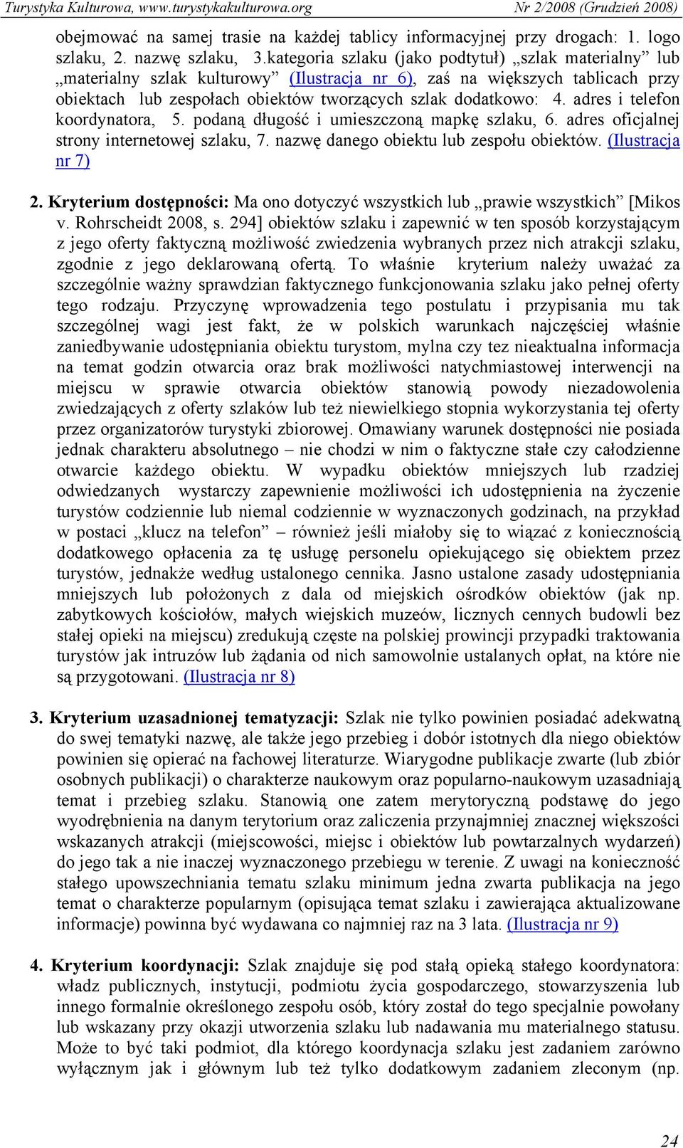 adres i telefon koordynatora, 5. podaną długość i umieszczoną mapkę szlaku, 6. adres oficjalnej strony internetowej szlaku, 7. nazwę danego obiektu lub zespołu obiektów. (Ilustracja nr 7) 2.