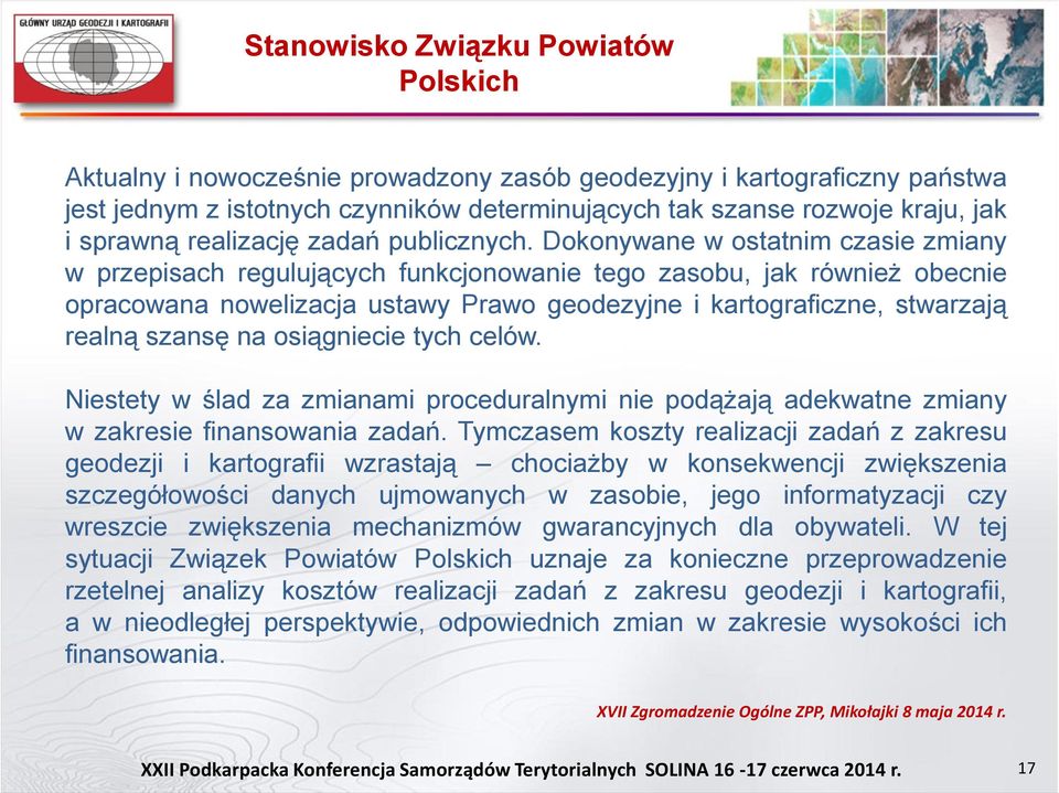 Dokonywane w ostatnim czasie zmiany w przepisach regulujących funkcjonowanie tego zasobu, jak również obecnie opracowana nowelizacja ustawy Prawo geodezyjne i kartograficzne, stwarzają realną szansę