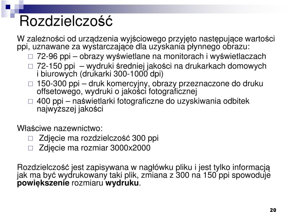 offsetowego, wydruki o jakości fotograficznej 400 ppi naświetlarki fotograficzne do uzyskiwania odbitek najwyższej jakości Właściwe nazewnictwo: Zdjęcie ma rozdzielczość 300 ppi