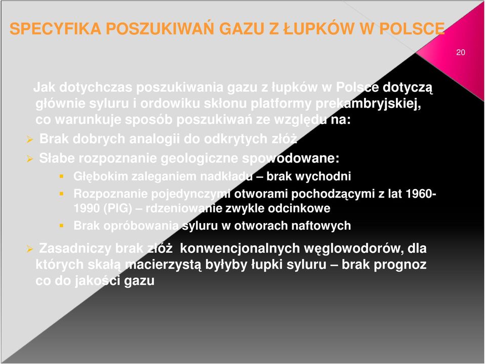 Głębokim zaleganiem nadkładu brak wychodni Rozpoznanie pojedynczymi otworami pochodzącymi z lat 1960-1990 (PIG) rdzeniowanie zwykle odcinkowe Brak