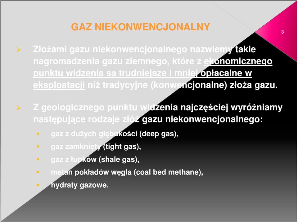 Z geologicznego punktu widzenia najczęściej wyróŝniamy następujące rodzaje złóŝ gazu niekonwencjonalnego: gaz z duŝych