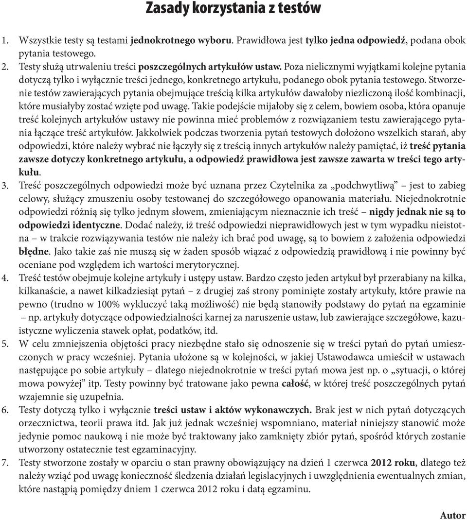 Poza nielicznymi wyjątkami kolejne pytania dotyczą tylko i wyłącznie treści jednego, konkretnego artykułu, podanego obok pytania testowego.