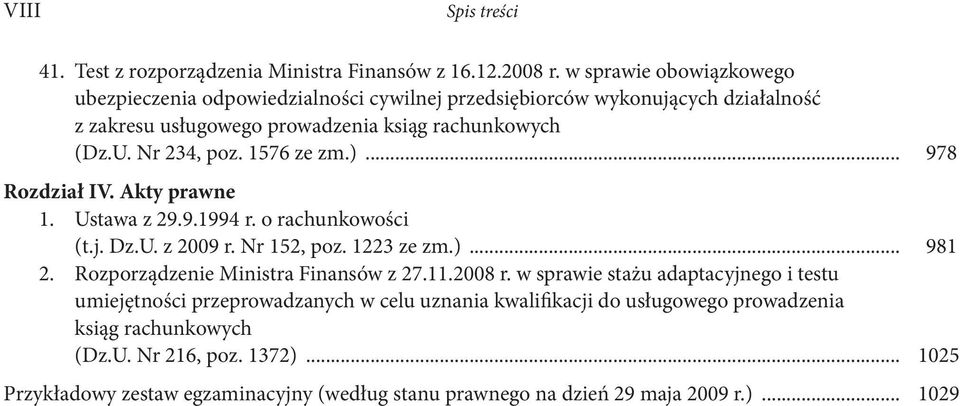 1576 ze zm.)... 978 Rozdział IV. Akty prawne 1. Ustawa z 29.9.1994 r. o rachunkowości (t.j. Dz.U. z 2009 r. Nr 152, poz. 1223 ze zm.)... 981 2.