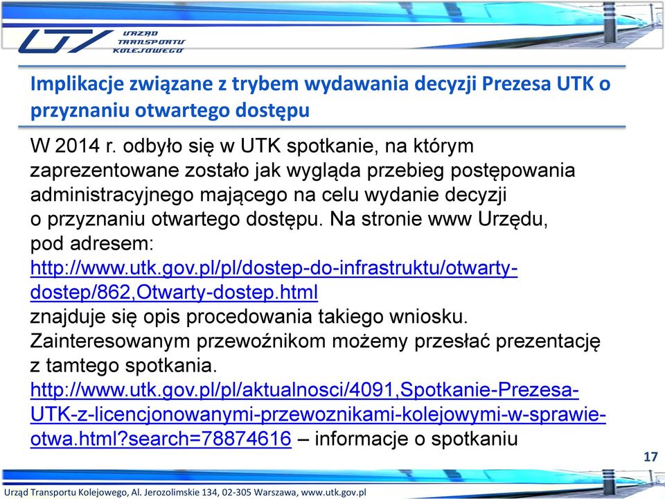 dostępu. Na stronie www Urzędu, pod adresem: http://www.utk.gov.pl/pl/dostep-do-infrastruktu/otwartydostep/862,otwarty-dostep.