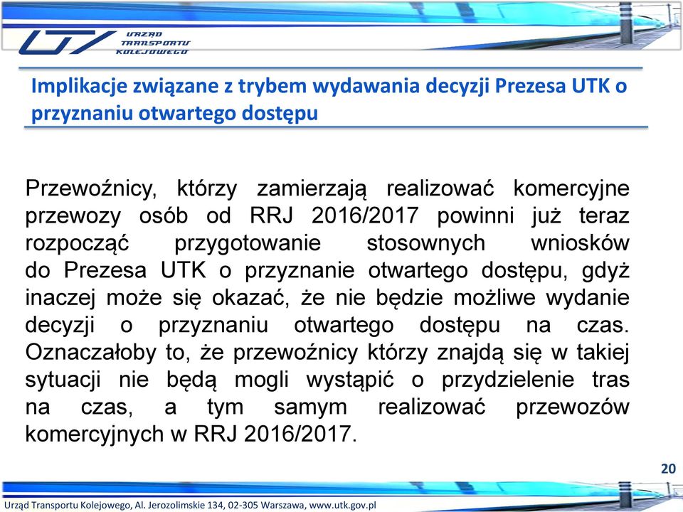 dostępu, gdyż inaczej może się okazać, że nie będzie możliwe wydanie decyzji o przyznaniu otwartego dostępu na czas.