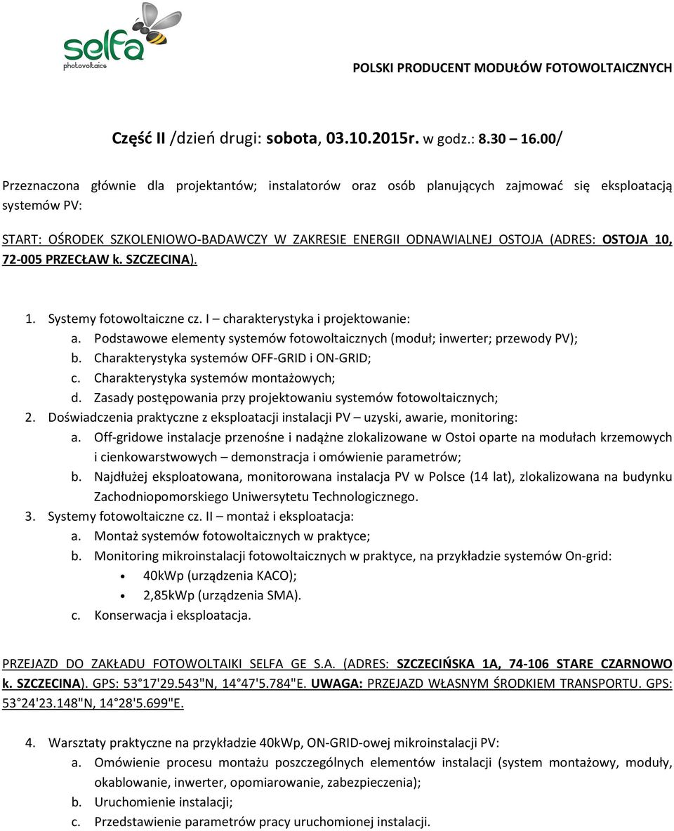 OSTOJA 10, 72-005 PRZECŁAW k. SZCZECINA). 1. Systemy fotowoltaiczne cz. I charakterystyka i projektowanie: a. Podstawowe elementy systemów fotowoltaicznych (moduł; inwerter; przewody PV); b.