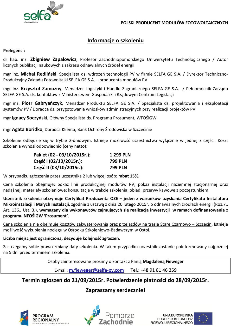 wdrożeń technologii PV w firmie SELFA GE S.A. / Dyrektor Techniczno- Produkcyjny Zakładu Fotowoltaiki SELFA GE S.A. producenta modułów PV mgr inż.