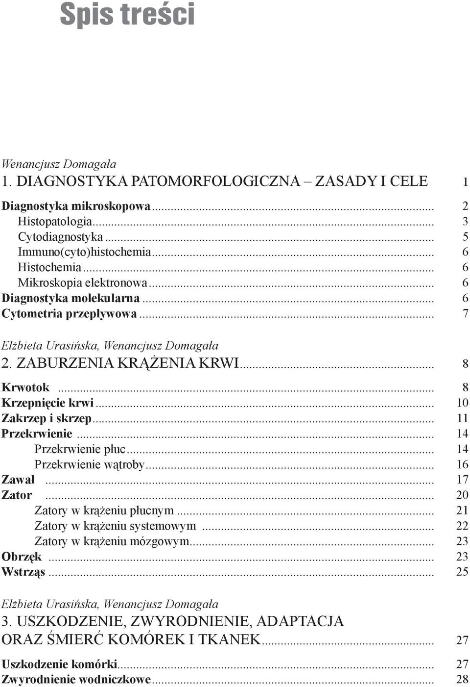 .. 10 Zakrzep i skrzep... 11 Przekrwienie... 14 Przekrwienie płuc... 14 Przekrwienie wątroby... 16 Zawał... 17 Zator... 20 Zatory w krążeniu płucnym... 21 Zatory w krążeniu systemowym.