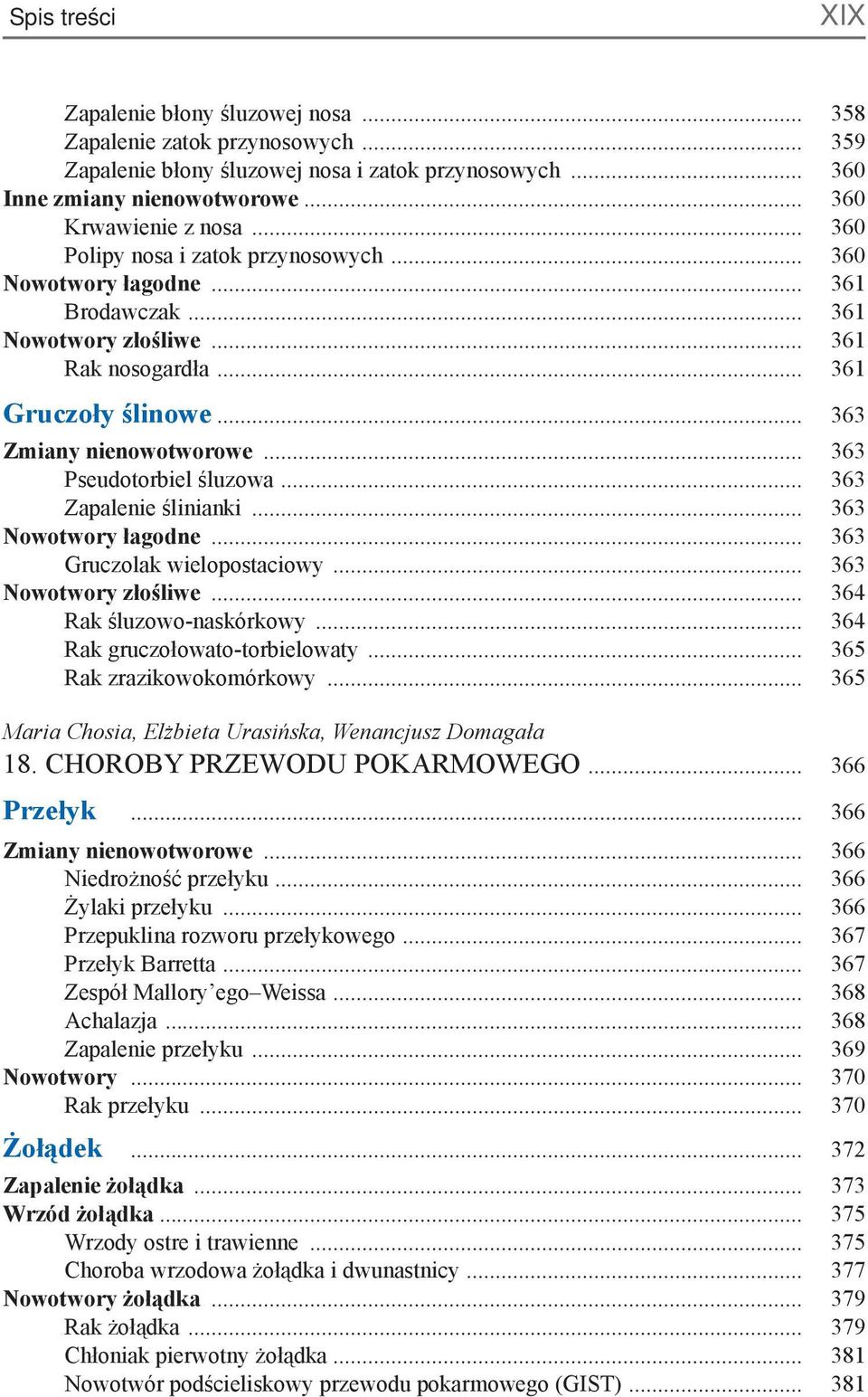 .. 363 Pseudotorbiel śluzowa... 363 Zapalenie ślinianki... 363 Nowotwory łagodne... 363 Gruczolak wielopostaciowy... 363 Nowotwory złośliwe... 364 Rak śluzowo-naskórkowy.