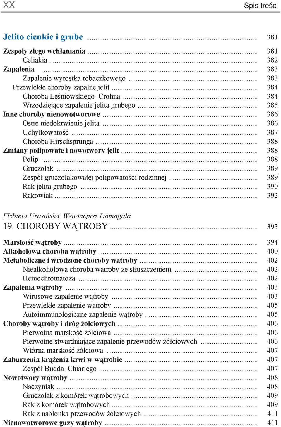 .. 388 Zmiany polipowate i nowotwory jelit... 388 Polip... 388 Gruczolak... 389 Zespół gruczolakowatej polipowatości rodzinnej... 389 Rak jelita grubego... 390 Rakowiak.