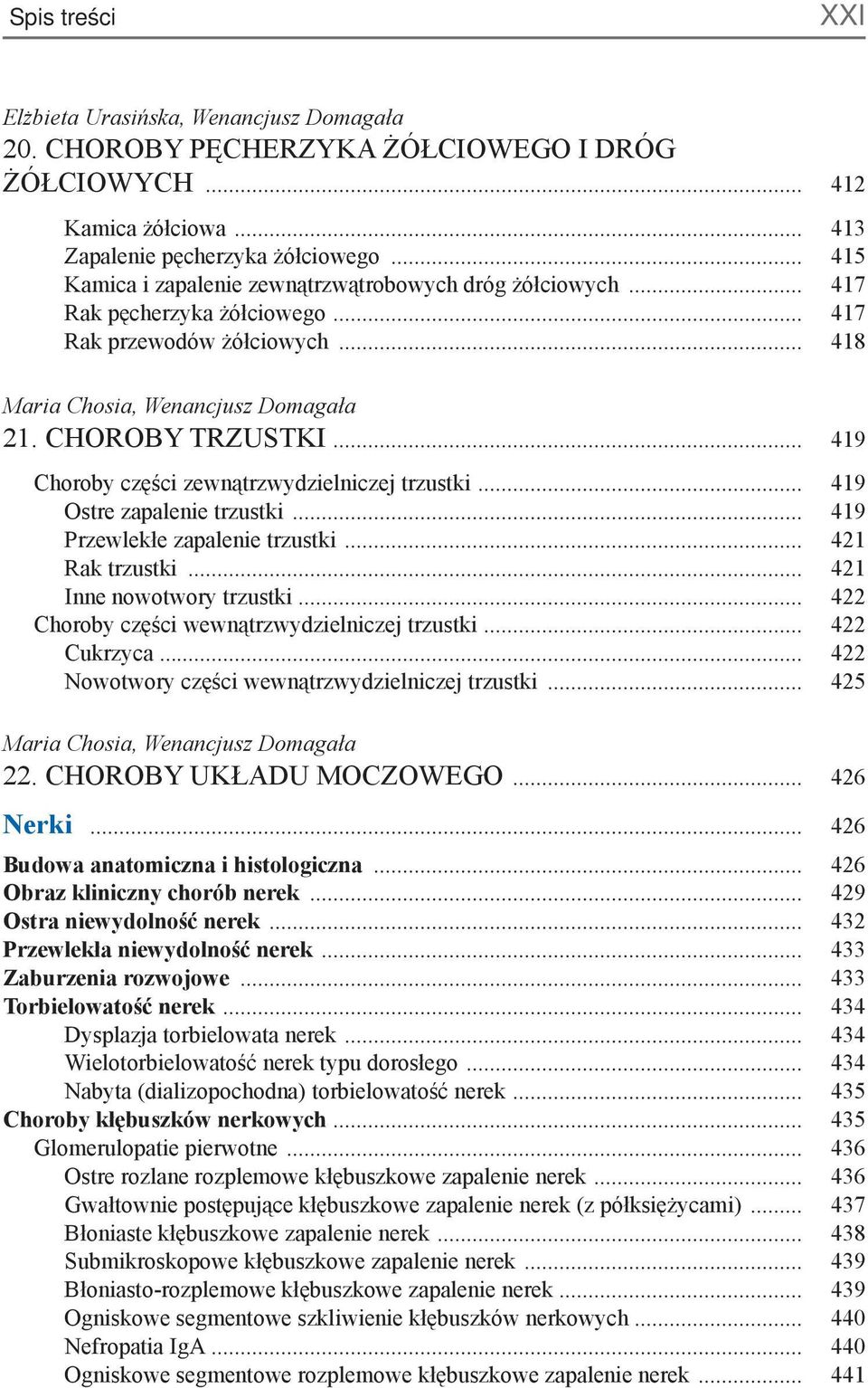 .. 419 Choroby części zewnątrzwydzielniczej trzustki... 419 Ostre zapalenie trzustki... 419 Przewlekłe zapalenie trzustki... 421 Rak trzustki... 421 Inne nowotwory trzustki.