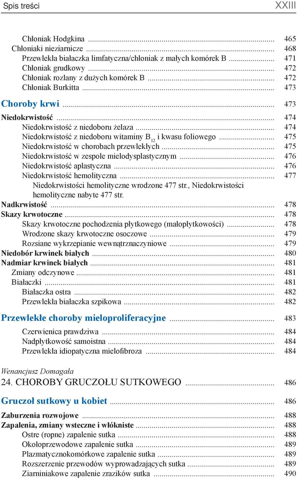.. 475 Niedokrwistość w chorobach przewlekłych... 475 Niedokrwistość w zespole mielodysplastycznym... 476 Niedokrwistość aplastyczna... 476 Niedokrwistość hemolityczna.
