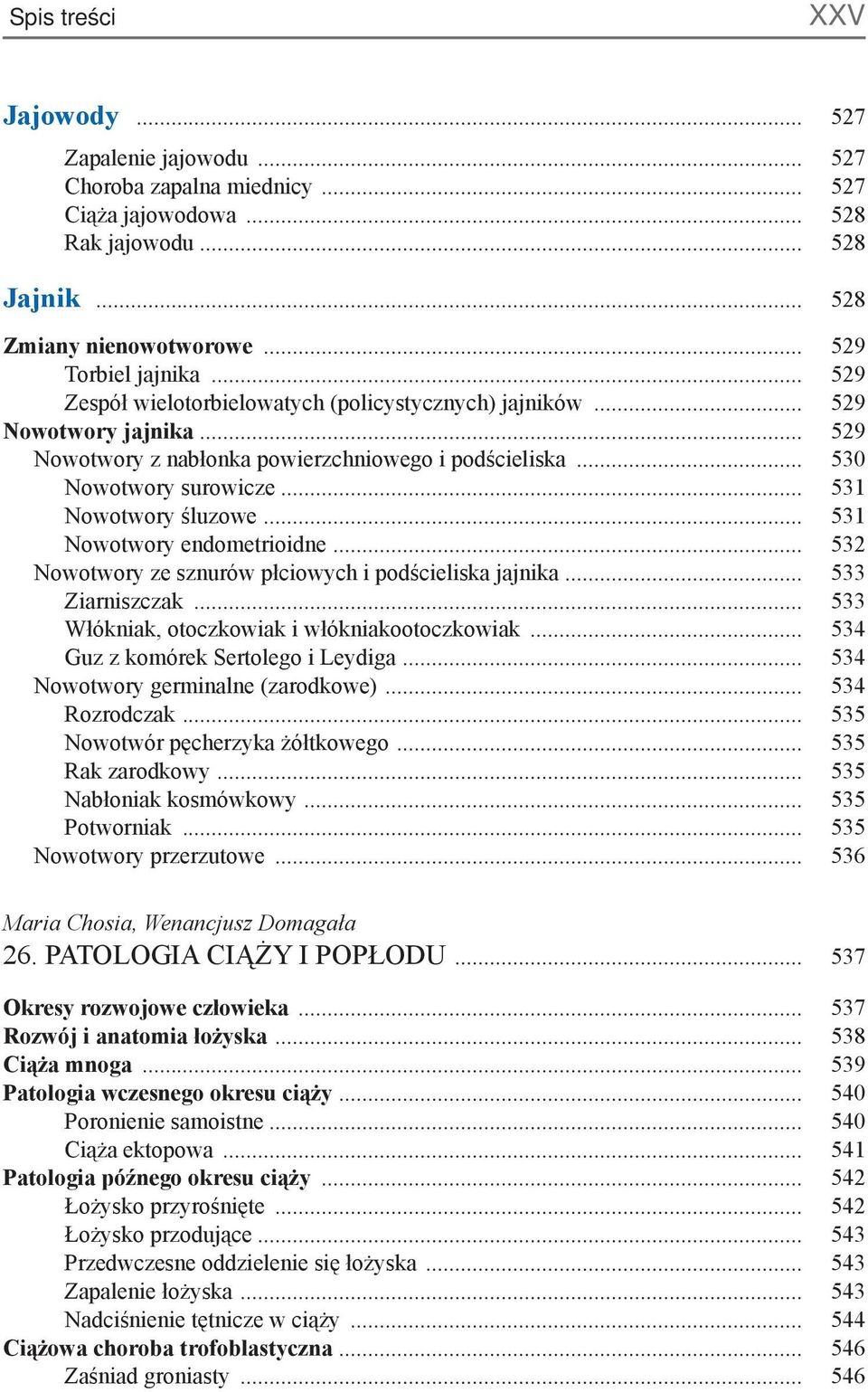 .. 531 Nowotwory endometrioidne... 532 Nowotwory ze sznurów płciowych i podścieliska jajnika... 533 Ziarniszczak... 533 Włókniak, otoczkowiak i włókniakootoczkowiak.