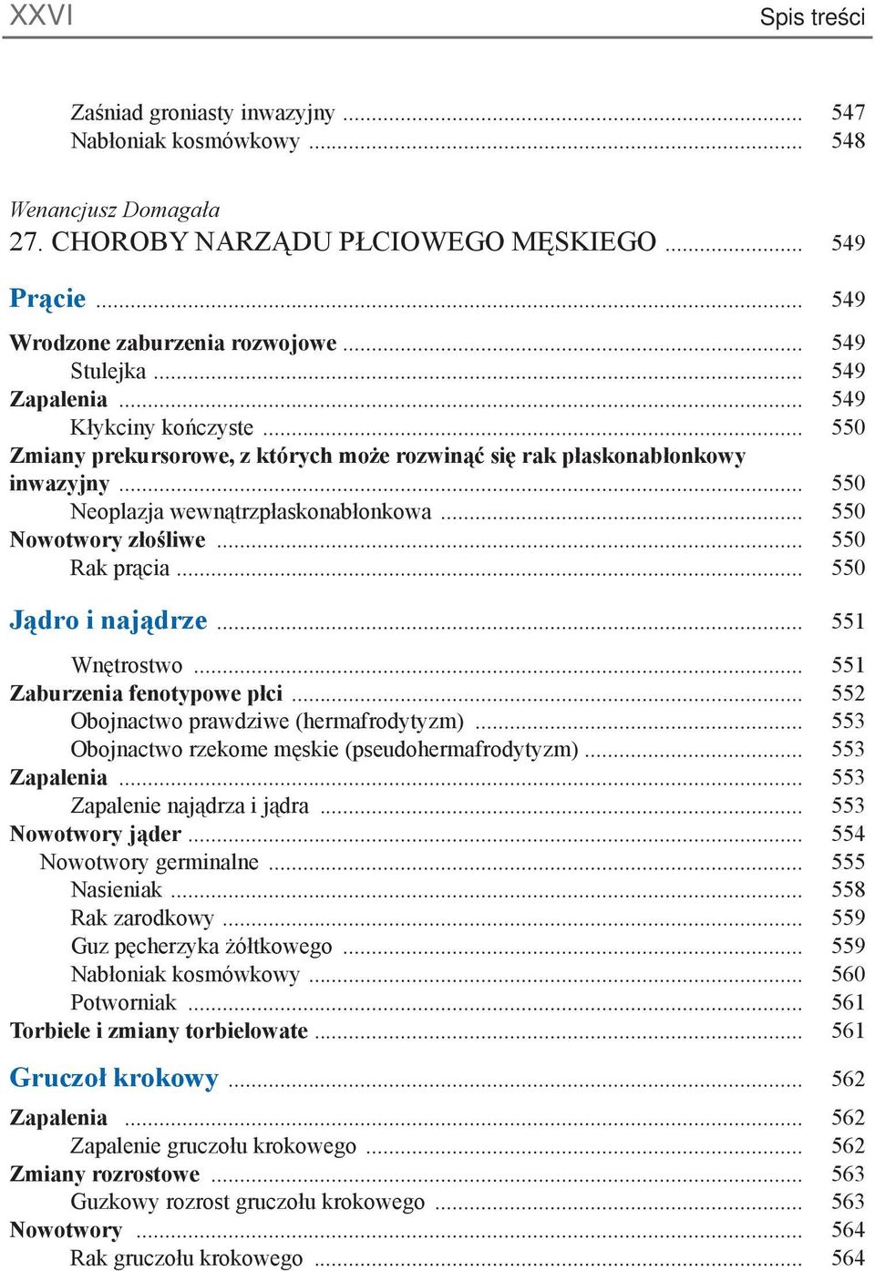 .. 550 Nowotwory złośliwe... 550 Rak prącia... 550 Jądro i najądrze... 551 Wnętrostwo... 551 Zaburzenia fenotypowe płci... 552 Obojnactwo prawdziwe (hermafrodytyzm).