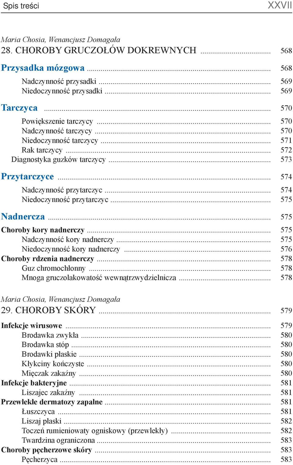 .. 574 Niedoczynność przytarczyc... 575 Nadnercza... 575 Choroby kory nadnerczy... 575 Nadczynność kory nadnerczy... 575 Niedoczynność kory nadnerczy... 576 Choroby rdzenia nadnerczy.