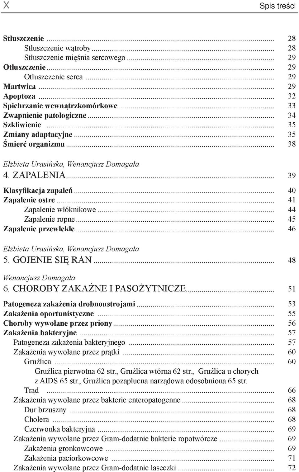 .. 40 Zapalenie ostre... 41 Zapalenie włóknikowe... 44 Zapalenie ropne... 45 Zapalenie przewlekłe... 46 Elżbieta Urasińska, Wenancjusz Domagała 5. GOJENIE SIĘ RAN... 48 Wenancjusz Domagała 6.