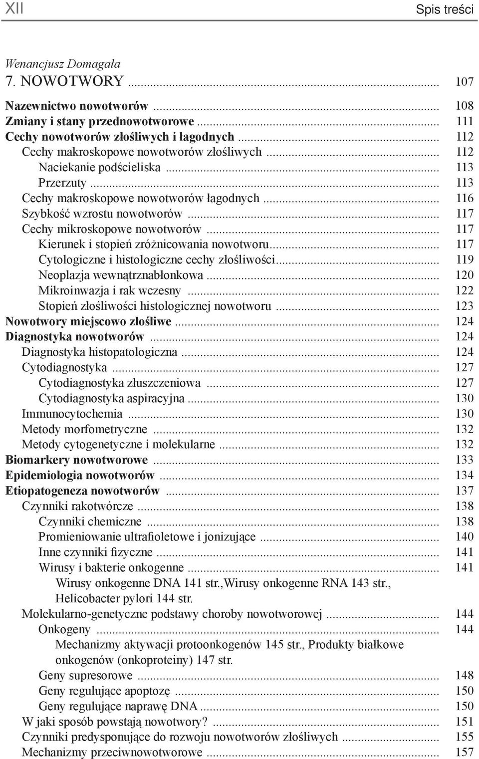 .. 117 Cechy mikroskopowe nowotworów... 117 Kierunek i stopień zróżnicowania nowotworu... 117 Cytologiczne i histologiczne cechy złośliwości... 119 Neoplazja wewnątrznabłonkowa.