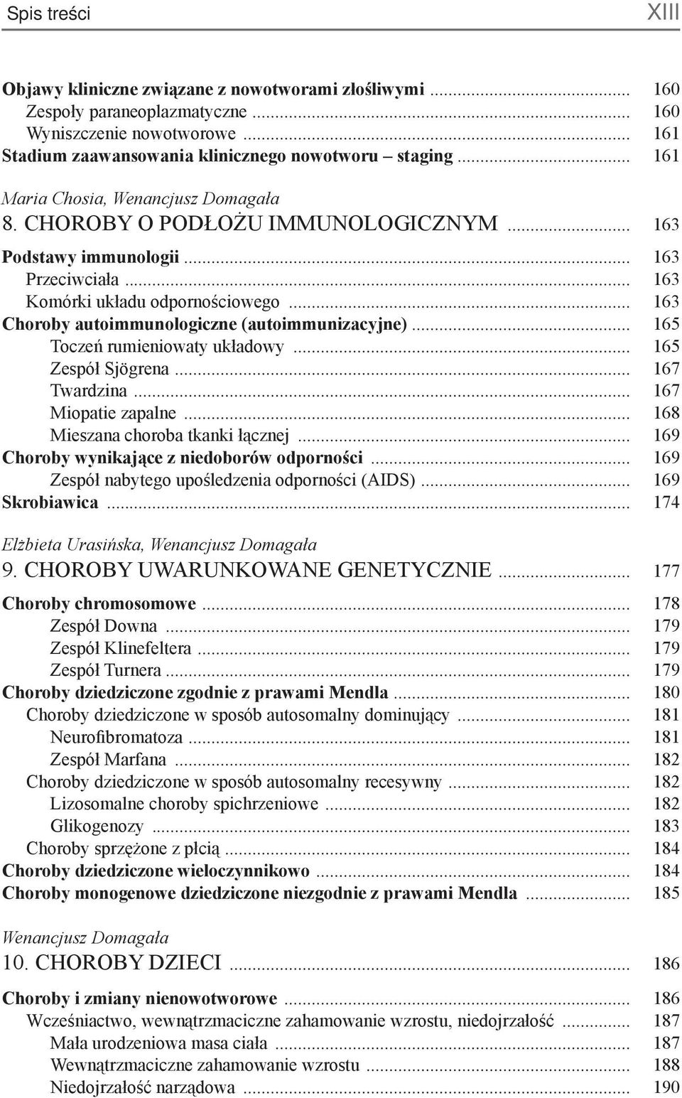 .. 163 Choroby autoimmunologiczne (autoimmunizacyjne)... 165 Toczeń rumieniowaty układowy... 165 Zespół Sjögrena... 167 Twardzina... 167 Miopatie zapalne... 168 Mieszana choroba tkanki łącznej.