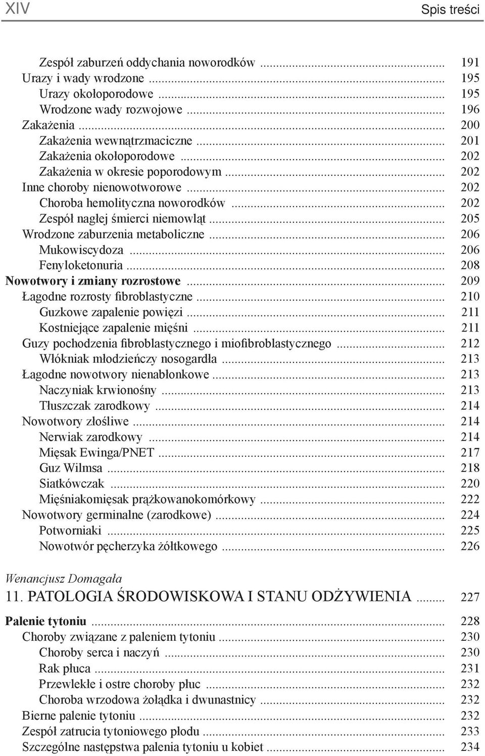.. 205 Wrodzone zaburzenia metaboliczne... 206 Mukowiscydoza... 206 Fenyloketonuria... 208 Nowotwory i zmiany rozrostowe... 209 Łagodne rozrosty fibroblastyczne... 210 Guzkowe zapalenie powięzi.