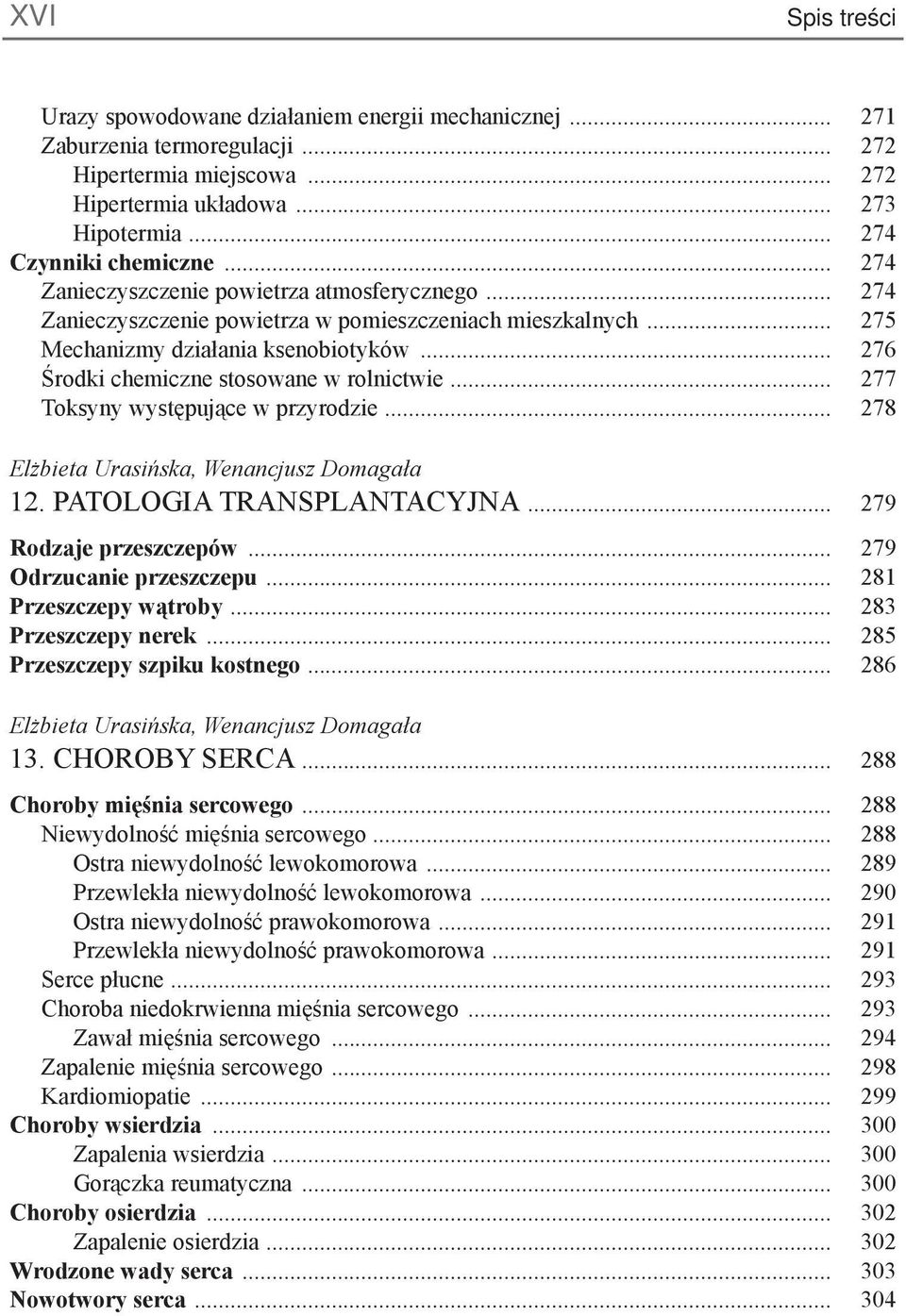 .. 276 Środki chemiczne stosowane w rolnictwie... 277 Toksyny występujące w przyrodzie... 278 Elżbieta Urasińska, Wenancjusz Domagała 12. PATOLOGIA TRANSPLANTACYJNA... 279 Rodzaje przeszczepów.